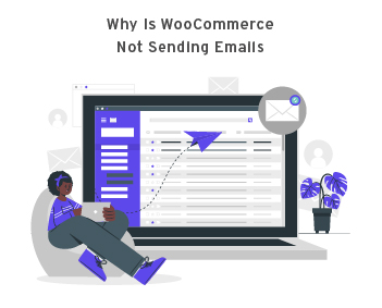 Why Is WooCommerce Not Sending Emails